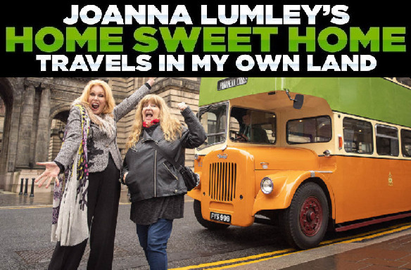 Joanna Lumley’s Home Sweet Home – Travels in my own Land