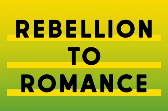 Rebellion to Romance