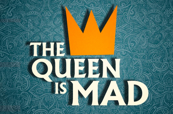 The Queen Is Mad